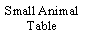 Text Box: Small Animal Table