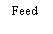 Text Box: Feed 