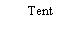 Text Box: Tent